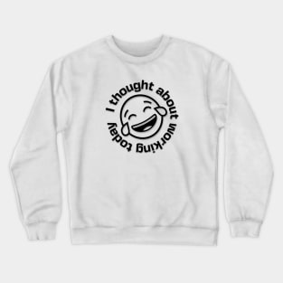 I Thought about Working Today with Laughing Emoji Crewneck Sweatshirt